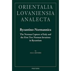 Byzantino-Normannica: The Norman Capture of Italy (to A.D. 1081) and the First Two Invasions in Byzant..., Peeters