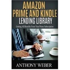 Amazon Prime and Kindle Lending Library: 2 in 1. Getting All the Benefits from Kindle Unlimited (Free ..., Createspace Independent Publishing Platform