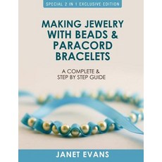 Making Jewelry with Beads and Paracord Bracelets: A Complete and Step by Step Guide: (Special 2 in 1 E..., Speedy Publishing LLC
