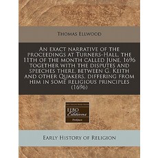 An Exact Narrative of the Proceedings at Turners-Hall the 11th of the Month Called June 1696 Togethe..., Proquest, Eebo Editions