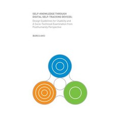 Self-Knowledge Through Self-Tracking Devices: Design Guidelines for Usability and a Socio-Technical Ex..., Createspace Independent Publishing Platform