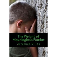 The Weight of Meaningless Ponder: In the Face of Impossible Time: With No Sense of Connection to Anyth..., Createspace Independent Publishing Platform