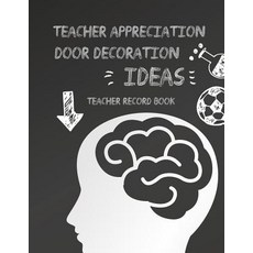 Teacher Appreciation Door Decoration Ideas: Record Notebook for Teachers. with Attendance Sheets, Createspace Independent Publishing Platform