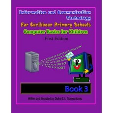 Information and Communication Technology for Caribbean Primary Schools: Computer Basics for Children B..., Createspace Independent Publishing Platform