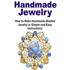 Handmade Jewelry: How to Make Handmade Beaded Jewelry in Simple and Easy Instruc: Handmade Jewelry Je..., Createspace Independent Publishing Platform