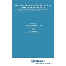 White Cells and Platelets in Blood Transfusion: Proceedings of the Eleventh Annual Symposium on Blood ..., Springer