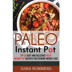 Paleo Instant Pot Cookbook: Quick Easy and Delicious Paleo Instant Pot Recipes for Everyday Meals, Createspace Independent Publishing Platform