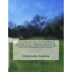 Hottest News Predictions - The Fourth Secret of Our Lady of Fatima the Fear and the Death of the Pope..., Createspace Independent Publishing Platform