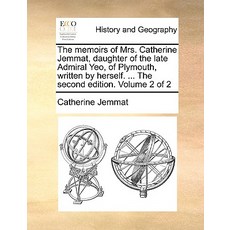 The Memoirs of Mrs. Catherine Jemmat Daughter of the Late Admiral Yeo of Plymouth Written by Hersel..., Gale Ecco, Print Editions
