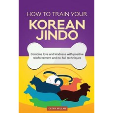 How to Train Your Korean Jindo (Dog Training Collection): Combine Love and Kindness with Positive Rein..., Createspace Independent Publishing Platform