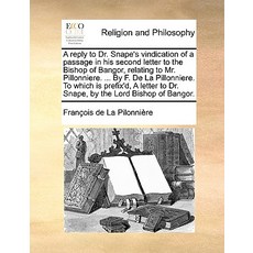 A Reply to Dr. Snape's Vindication of a Passage in His Second Letter to the Bishop of Bangor Relating..., Gale Ecco, Print Editions