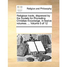 Religious Tracts Dispersed by the Society for Promoting Christian Knowledge. in Twelve Volumes. ... V..., Gale Ecco, Print Editions