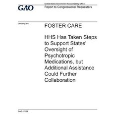 Foster Care HHS Has Taken Steps to Support States? Oversight of Psychotropic Medications But Additio..., Createspace Independent Publishing Platform