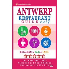 Antwerp Restaurant Guide 2017: Best Rated Restaurants in Antwerp Belgium - 500 Restaurants Bars and ..., Createspace Independent Publishing Platform