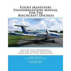 Flight Maneuvers Standardization Manual for the Beechcraft Duchess: Step by Step Procedures for the Pr..., Createspace Independent Publishing Platform