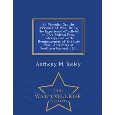 In Vinculis: Or the Prisoner of War Being the Experience of a Rebel in Two Federal Pens Intersperse..., War College Series