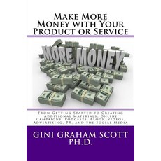 Make More Money with Your Product or Service: From Getting Started to Creating Additional Materials O..., Changemakers Publishing