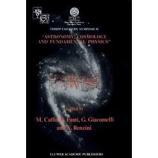 Astronomy Cosmology and Fundamental Physics: Proceedings of the Third Eso-Cern Symposium Held in Bol..., Springer