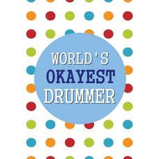 World's Okayest Drummer: 6x9 Dot Grid Journal Professionally Designed Work Book Planner Diary 100 P..., Createspace Independent Publishing Platform