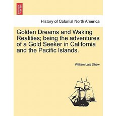 Golden Dreams and Waking Realities; Being the Adventures of a Gold Seeker in California and the Pacifi..., British Library, Historical Print Editions