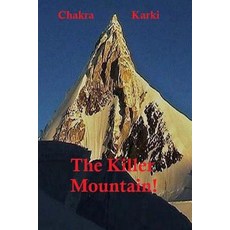 The Killer Mountain!: Nanga Parbat K2 Gasherbrums Masherbrum Trango Towers Rakaposhi Muztagh Tow..., Createspace Independent Publishing Platform