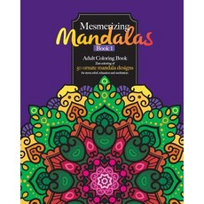 Mesmerizing Mandalas Book 1 Adult Coloring Book Featuring 50 Ornate Mandala Designs for Stress Relief ..., Createspace Independent Publishing Platform