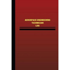 Aerospace Engineering Technician Log (Logbook Journal - 124 Pages 6 X 9 Inches: Aerospace Engineerin..., Createspace Independent Publishing Platform