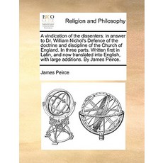 A Vindication of the Dissenters: In Answer to Dr. William Nichol's Defence of the Doctrine and Discipl..., Gale Ecco, Print Editions