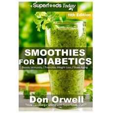 Smoothies for Diabetics: Over 155 Quick & Easy Gluten Free Low Cholesterol Whole Foods Blender Recipes..., Createspace Independent Publishing Platform