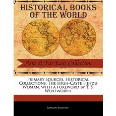 Primary Sources Historical Collections: The High-Caste Hindu Woman with a Foreword by T. S. Wentwort..., Primary Sources, Historical Collections