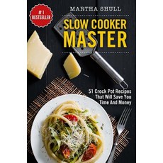 Slow Cooker Master: 51 Crock Pot Recipes That Will Save You Time and Money (Slow Cooker Crock Pot Sl..., Createspace Independent Publishing Platform