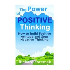 The Power of Positive Thinking: How to Build Positive Attitude and Stop Negative Thinking (Positive Af..., Createspace Independent Publishing Platform