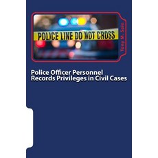 Police Officer Personnel Records Privileges in Civil Cases: A Primer on How the Pitchess-Type Privileg..., Createspace