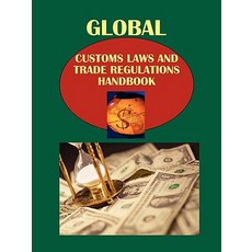 Global Customs Laws and Trade Regulations Handbook Volume 1 Basic Regulations and Procedures by Countr..., International Business Publications, USA