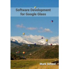 Software Development for Google Glass: Software Development for Google Glass Is Chock Full of the Info..., Half Fast Publishing
