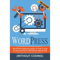 Wordpress: Wordpress Beginner's Step-By-Step Guide on How to Build Your Wordpress Website Fast (Withou..., Createspace Independent Publishing Platform