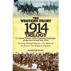 The Western Front 1914 Trilogy: A Concise History of the Opening Campaigns of the First World War 19..., Leonaur Ltd