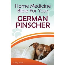 Home Medicine Bible for Your German Pinscher: The Alternative Health Guide to Keep Your Dog Happy Hea..., Createspace Independent Publishing Platform