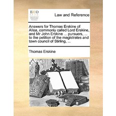 Answers for Thomas Erskine of Alloa Commonly Called Lord Erskine and MR John Erskine ... Pursuers ...., Gale Ecco, Print Editions