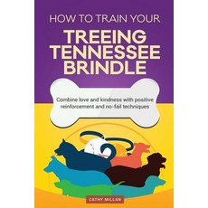 How to Train Your Treeing Tennessee Brindle (Dog Training Collection): Combine Love and Kindness with ..., Createspace Independent Publishing Platform