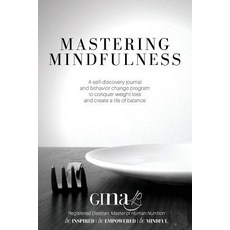 Mastering Mindfulness: A Self-Discovery Journal and Behavior Change Program to Conquer Weight Loss and..., Createspace Independent Publishing Platform