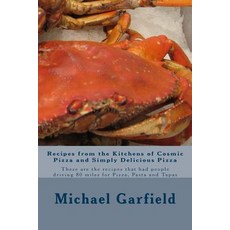 Recipes from the Kitchens of Cosmic Pizza and Simply Delicious Pizza: These Are the Recipes That Had P..., Createspace
