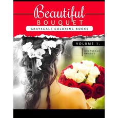 Beautiful Bouquet Grayscale Coloring Book Vol.1: The Grayscale Flower Fantasy Coloring Book: Beginner'..., Createspace Independent Publishing Platform
