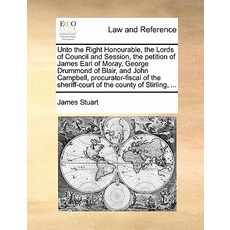 Unto the Right Honourable the Lords of Council and Session the Petition of James Earl of Moray Geor..., Gale Ecco, Print Editions