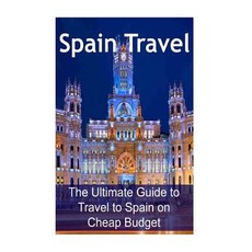 Spain Travel: The Ultimate Guide to Travel to Spain on Cheap Budget: Spain Travel Spain Travel Book ..., Createspace Independent Publishing Platform