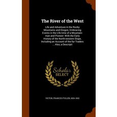 The River of the West: Life and Adventure in the Rocky Mountains and Oregon; Embracing Events in the L..., Arkose Press