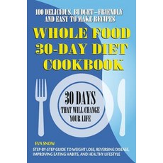 Whole Food 30-Day Diet Cookbook: 100 Delicious Easy and Budget-Friendly Recipes (Step-By-Step Guide t..., Createspace Independent Publishing Platform