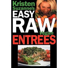 Kristen Suzanne's Easy Raw Vegan Entrees: Delicious & Easy Raw Food Recipes for Hearty & Satisfying En..., Green Butterfly Press