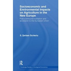 Socioeconomic and Environmental Impacts on Agriculture in the New Europe: Post-Communist Transition an..., Routledge