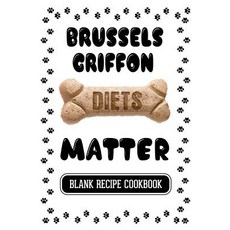布魯塞爾格里芬飲食很重要：狗零食食譜空白食譜食譜 7 X 10 100 空白食譜..., Createspace獨立發布平台